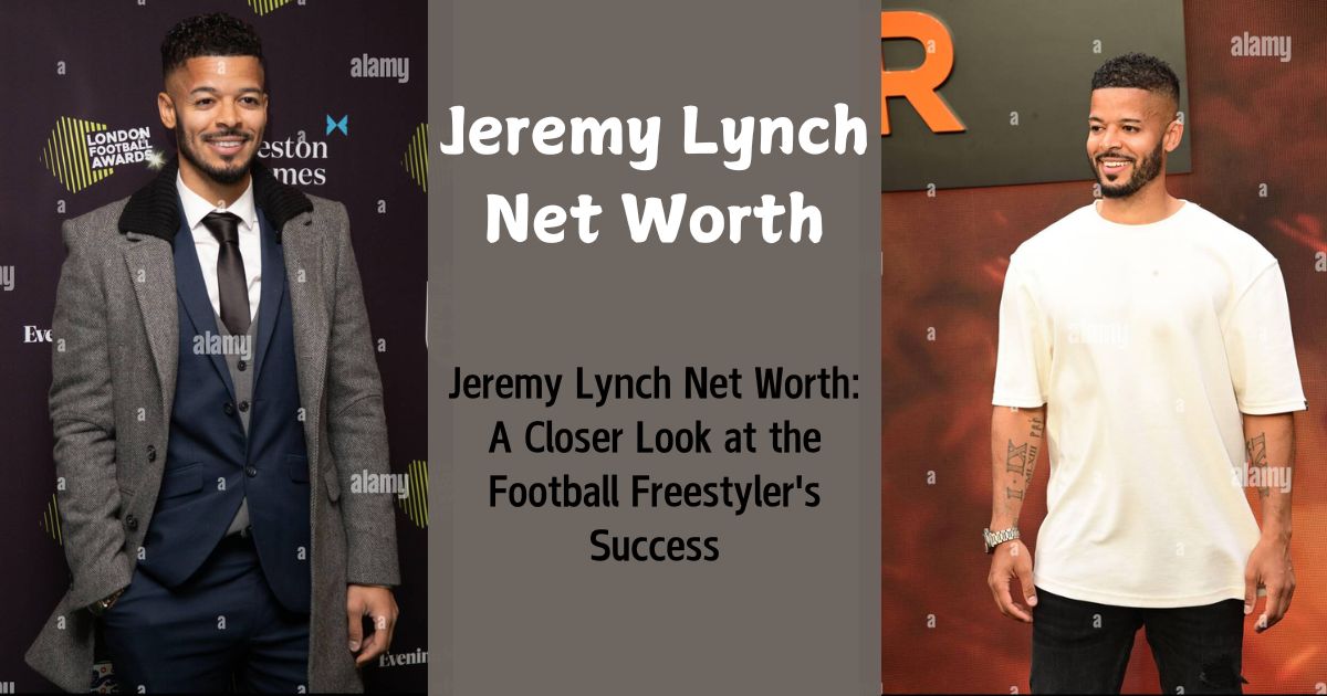 Jeremy Lynch Net Worth: A Closer Look at the Football Freestyler’s Success